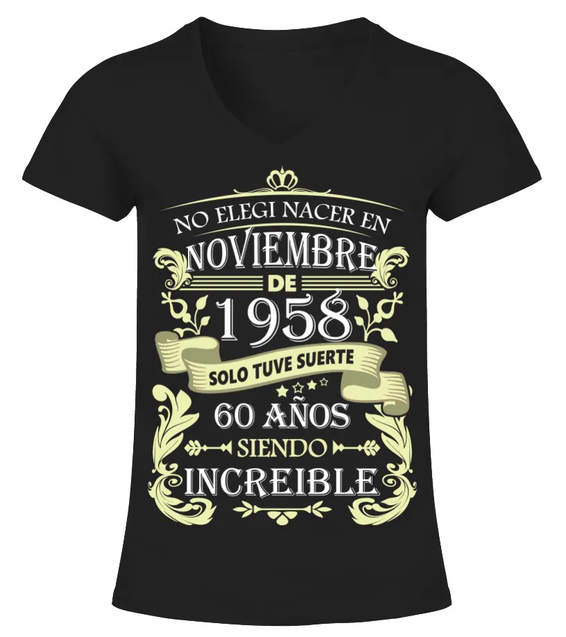 No elegí nacer en noviembre de 1958 solo tuve suerte 60 años siendo increible Camiseta cuello pico Mujer